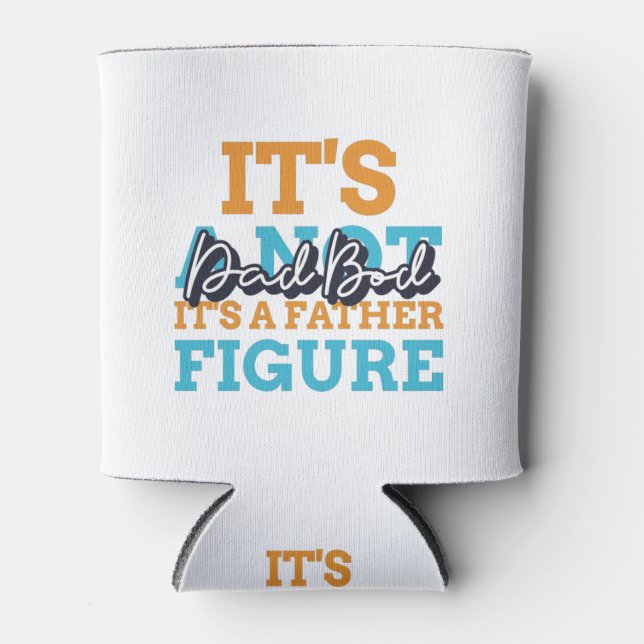 It's Not A Dad Bod It's A Father Figure Can Cooler (Front)