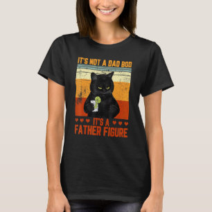 Its Not A Dad Bod Its A Father Figure Cat Drinking T-Shirt
