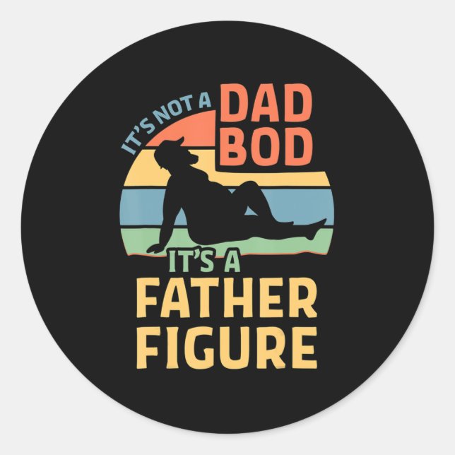 It's Not a Dad Bod It's a Father Figure  Classic Round Sticker (Front)