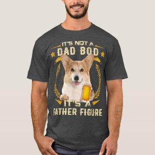 It's Not a Dad Bod It's a Father Figure Corgi Dog  T-Shirt