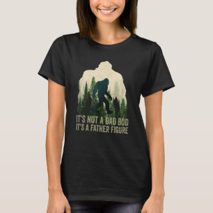 Its Not A Dad Bod Its A Father Figure Dad Bod Fath T-Shirt
