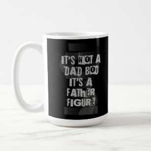 It's Not A Dad Bod It's A Father Figure Dad Coffee Mug