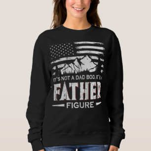 It's Not A Dad Bod It's A Father Figure Dad Sweatshirt