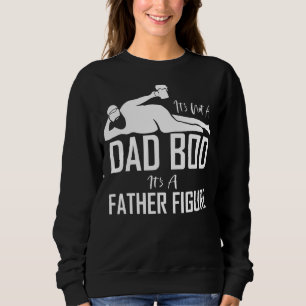 It's Not A Dad Bod It's A Father Figure  Daddy Hum Sweatshirt