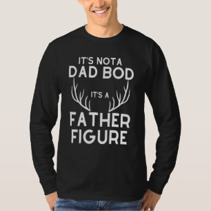 Its Not A Dad Bod Its A Father Figure Deer Antler  T-Shirt