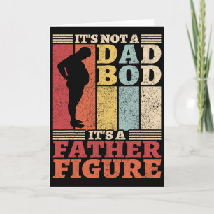 Its Not A Dad Bod Its A Father Figure Father&#; s Card