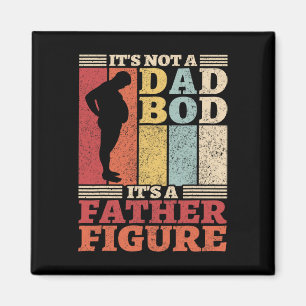 Its Not A Dad Bod Its A Father Figure Father&#; s Magnet