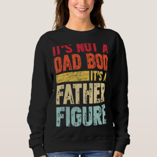 It's Not A Dad Bod It's A Father Figure  Fathers D Sweatshirt