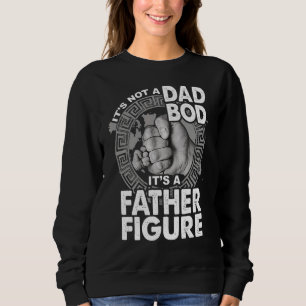 It's Not A Dad Bod It's A Father Figure Fathers Da Sweatshirt