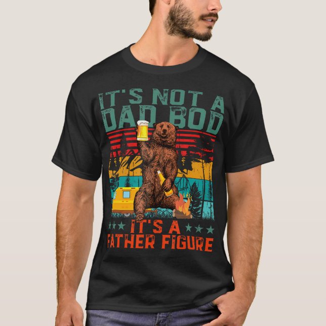 Its Not A Dad Bod Its A Father Figure Funny Bear B T-Shirt (Front)
