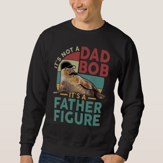 It's Not A Dad Bod It's A Father Figure Funny Best Sweatshirt (Front)