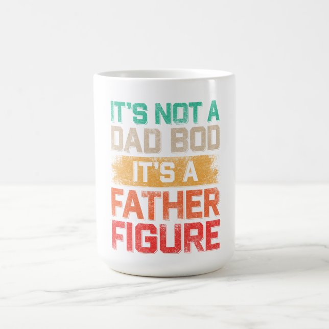 It's Not A Dad Bod It's A Father Figure Funny Coffee Mug (Center)