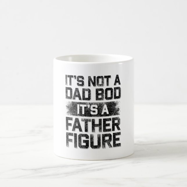 It's Not A Dad Bod It's A Father Figure Funny Coffee Mug (Center)