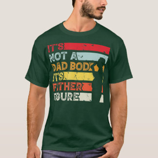 Its Not a Dad Bod Its a Father Figure Funny Father T-Shirt