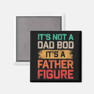 It's Not A Dad Bod It's A Father Figure Funny Magnet