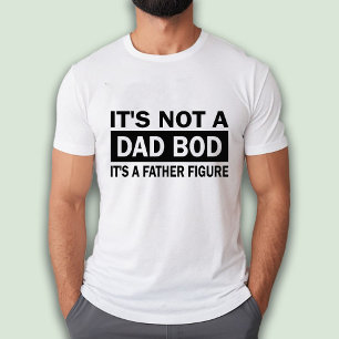 It's Not A Dad Bod It's A Father Figure Funny T-Shirt