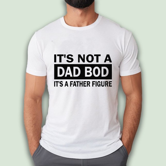 It's Not A Dad Bod It's A Father Figure Funny T-Shirt (It's Not A Dad Bod It's A Father Figure Funny T-Shirt)