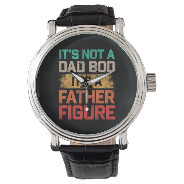 It's Not A Dad Bod It's A Father Figure Funny Watch (Front)