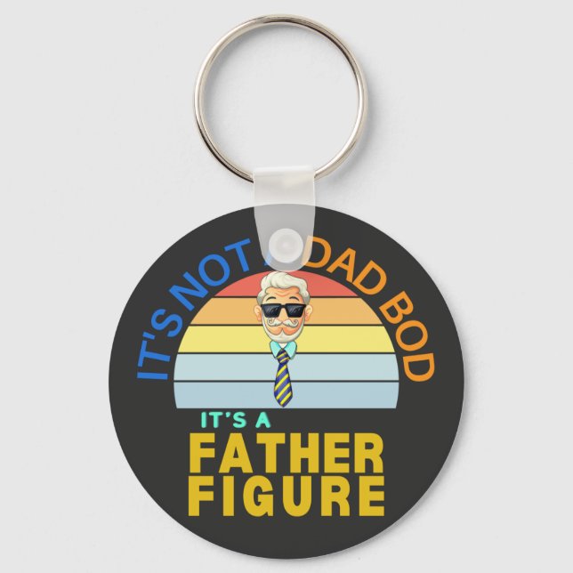 It's Not a Dad Bod It's a Father Figure Key Ring (Front)