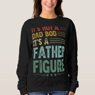 It's Not A Dad Bod It's A Father Figure Men Vinta Sweatshirt
