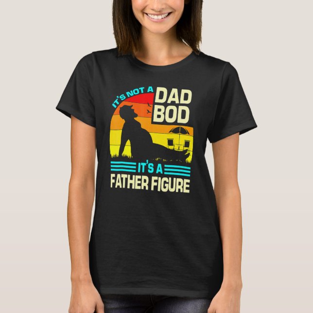 It's Not A Dad Bod It's A Father Figure Mens Women T-Shirt (Front)