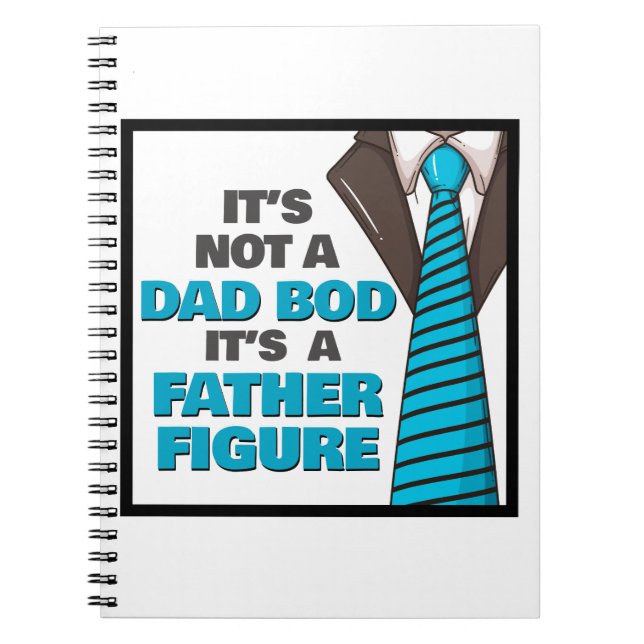 It's Not A Dad Bod It's A Father Figure Notebook (Front)
