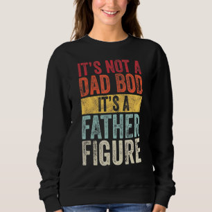 It's Not A Dad Bod It's A Father Figure, Retro Vi Sweatshirt