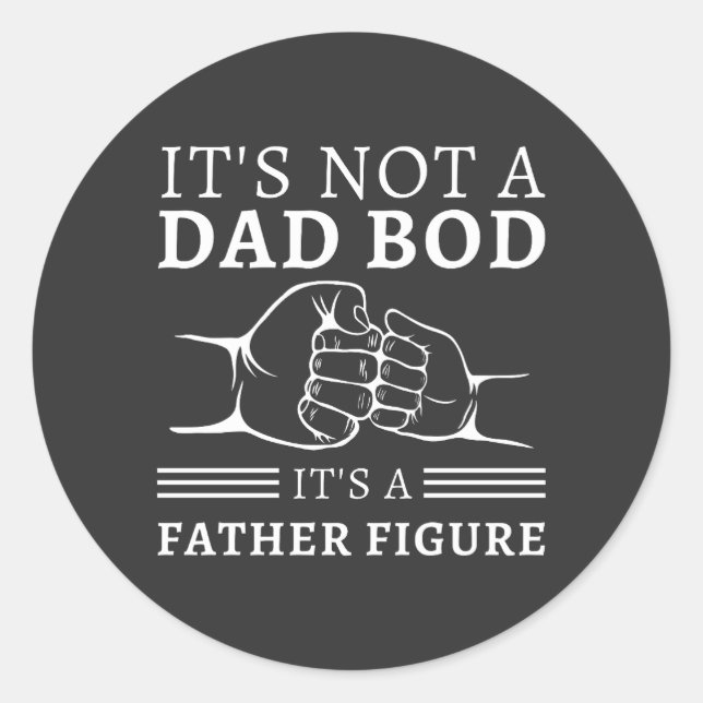  It's Not A Dad Bod It's A Father Figure Shirt Classic Round Sticker (Front)