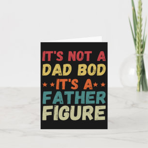 Its Not A Dad Bod Its A Father Figure Shirt Father Card
