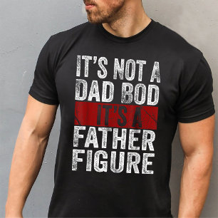 It's Not A Dad Bod It's A Father Figure T-Shirt
