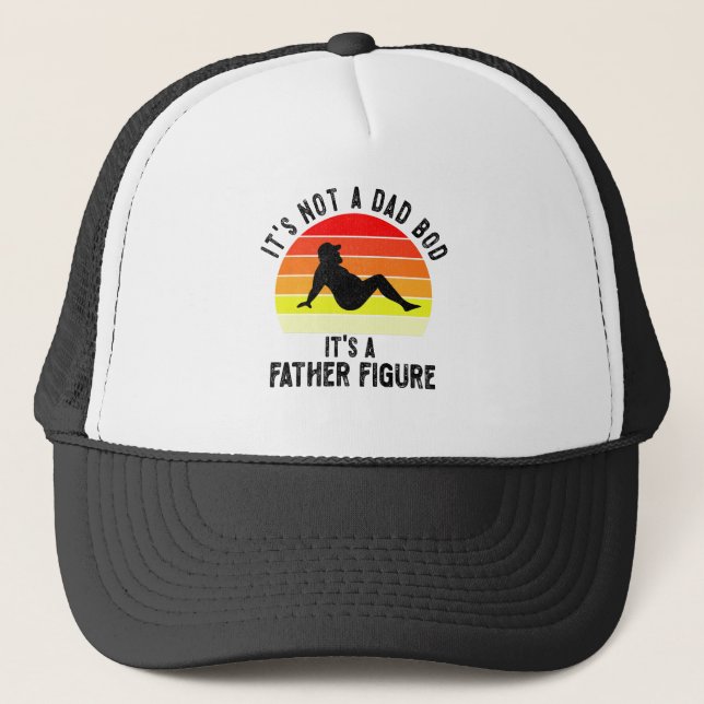 It's Not A Dad Bod It's A Father Figure Trucker Hat (Front)
