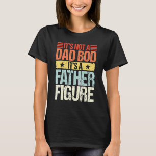 Its Not A Dad Bod Its A Father Figure Vintage Fath T-Shirt