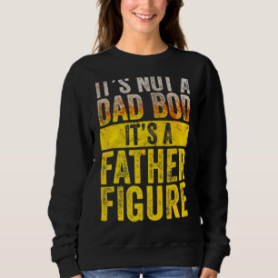 It's Not A Dad Bod It's A Father Figure Vintage Sweatshirt