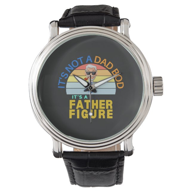 It's Not a Dad Bod It's a Father Figure Watch (Front)