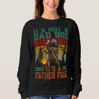 It's Not A Dad Bod It's Father Figure  Bear Beer   Sweatshirt
