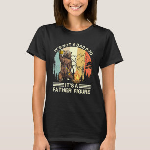 It's Not A Dad Bod It's Father Figure  Bear Campin T-Shirt