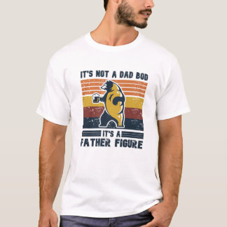 It's Not A Dad Bod It's Father Figure Funny Bear, T-Shirt