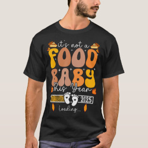 Its Not A Food Baby This Year Thanksgiving T-Shirt
