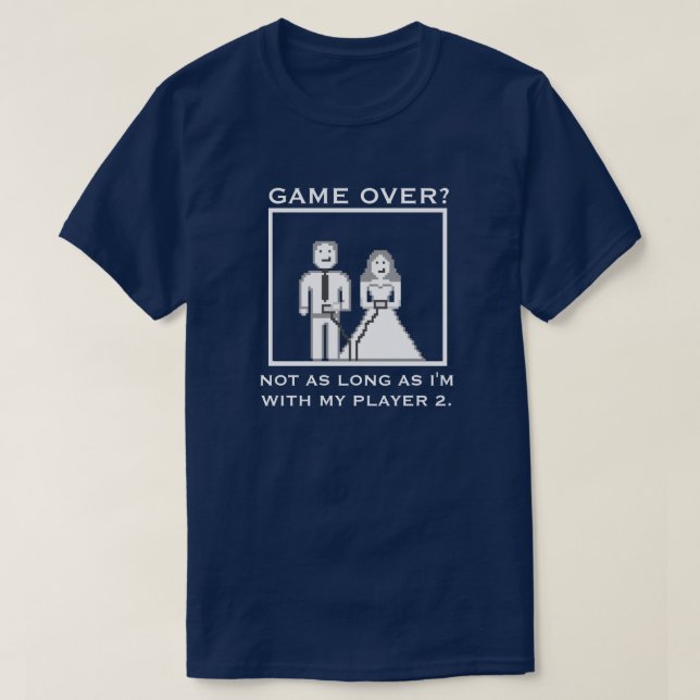 It's Not a "Game Over" with my Player 2 Wedding T-Shirt (Design Front)