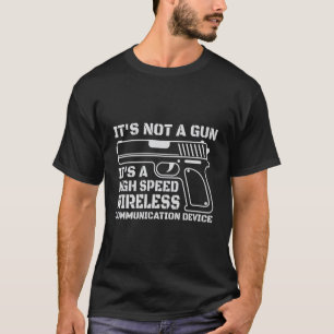 It's not a gun it's a high speed wireless  T-Shirt