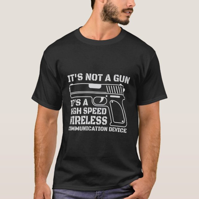 It's not a gun it's a high speed wireless  T-Shirt (Front)