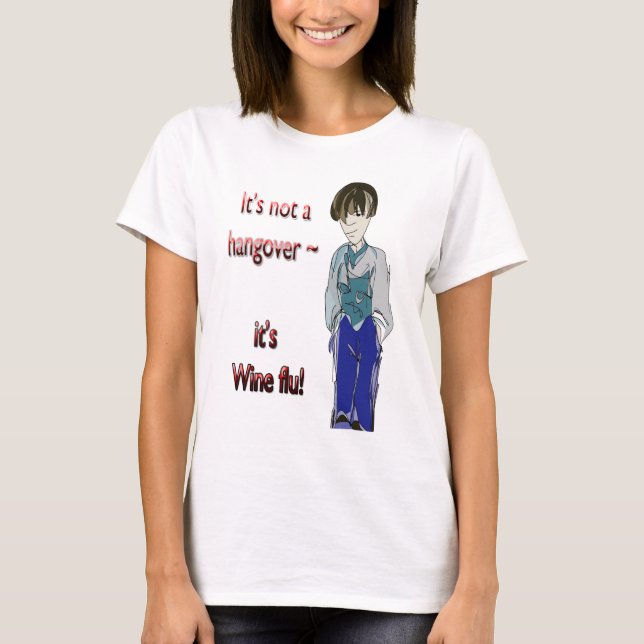 It's not a Hangover, it's Wine flu! humourous T-Shirt (Front)