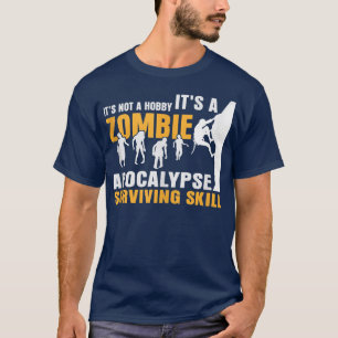 It's Not A Hobby It's A Zombie Apocalypse Skill Bo T-Shirt