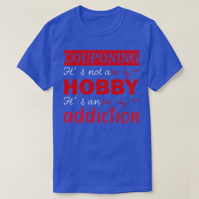 Its Not A Hobby Its An Addiction Couponing T-Shirt (Design Front)