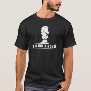 It's Not A Horse Chess Game For Chess T-Shirt
