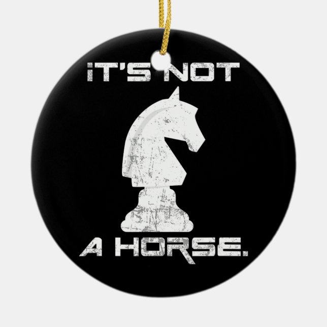 It's Not A Horse Funny Chess Board Game Lover  Ceramic Ornament (Front)
