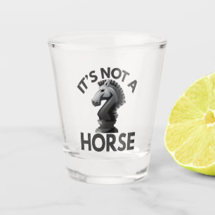 it's Not a Horse Funny Chess kinight Piece lover Shot Glass