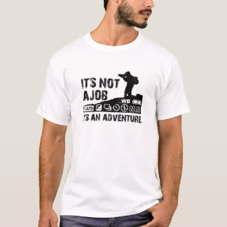 it's not a job it's an adventure T-Shirt