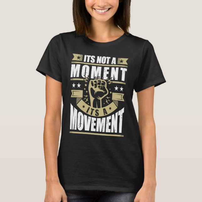 Its Not a Moment is Movement BLM T-Shirt (Front)