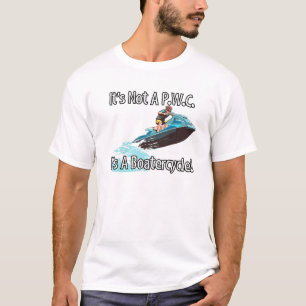 It's Not A P.W.C. It's A Boatercycle! T-Shirt
